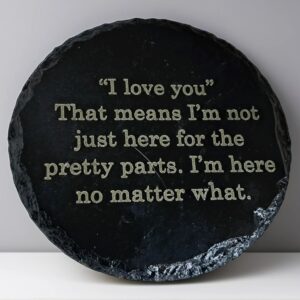 Handcrafted Engraved Round Slate Coaster - "I Love You No Matter What" Commitment Quote - Deeply Romantic Gift
