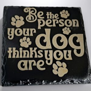 Handcrafted Slate Coaster: "Be The Person Your Dog Thinks You Are" Engraved Square Drink Mat - Inspirational Dog GiftDog Lover Slate Coaster