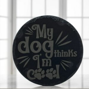 Handmade "My Dog Thinks I'm Cool" Round Slate Coaster - Funny Engraved Dog Lover Gift