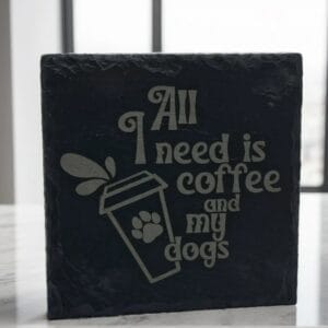 Handmade "All I need is coffee and my dogs" Engraved Slate Coaster – Rustic Pet Lover Gift