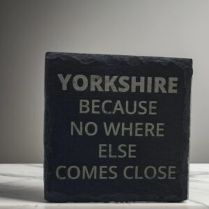 Handmade Yorkshire "No Where Else Comes Close" Slate Coaster - Handcrafted Regional Pride Gift