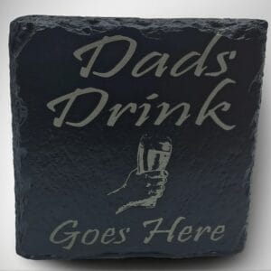 Handcrafted Slate Coaster - "Dad's Drink Goes Here"