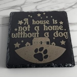 Handcrafted Slate Coaster: "A House is Not a Home Without a Dog" Engraved Square Drink Mat - Sentimental Dog Gift